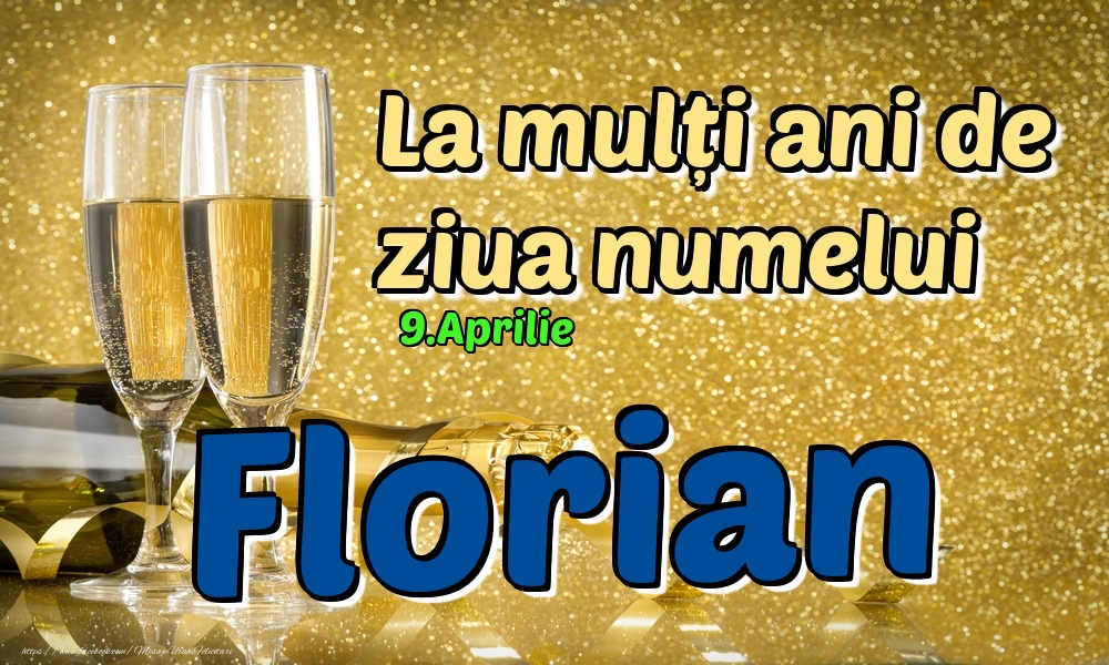 9.Aprilie - La mulți ani de ziua numelui Florian! | Felicitare cu șampanie pentru bărbați | Felicitari de Ziua Numelui