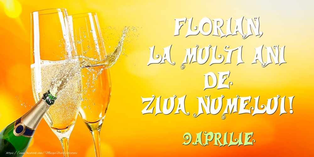 Florian, la multi ani de ziua numelui! 9.Aprilie | Felicitare cu șampanie și pahare pentru bărbați sau femei | Felicitari de Ziua Numelui