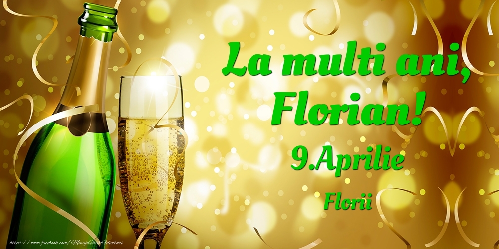 La multi ani, Florian! 9.Aprilie - Florii | Felicitare cu șampanie pentru sărbătoriți | Felicitari de Ziua Numelui