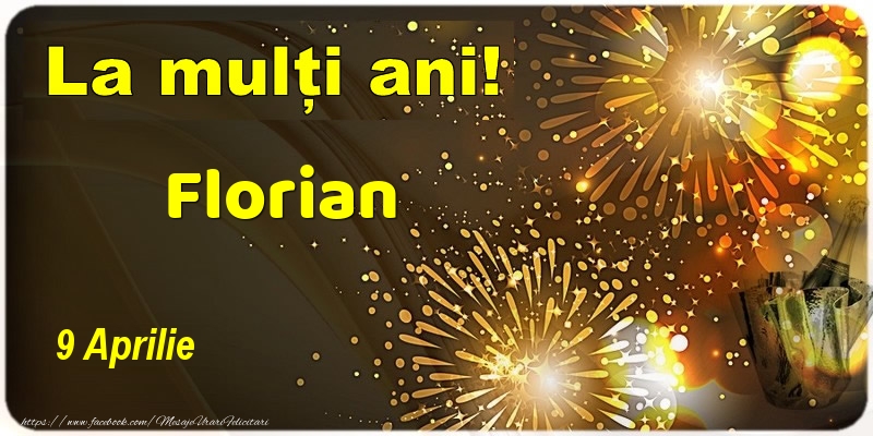 La multi ani! Florian - 9 Aprilie | Felicitare cu șampanie și artificii | Felicitari de Ziua Numelui