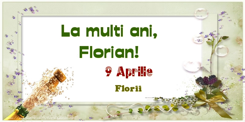 La multi ani, Florian! 9 Aprilie Florii | Felicitare cu aranjament cu sampanie și flori | Felicitari de Ziua Numelui
