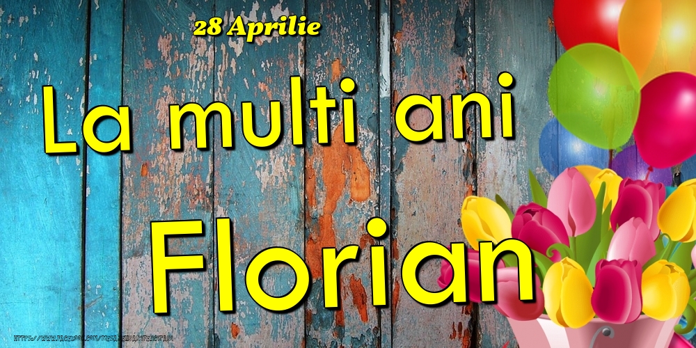 28 Aprilie -La  mulți ani Florian! | Felicitare cu baloane și lalele colorate pe fundal de lemn vintage | Felicitari de Ziua Numelui