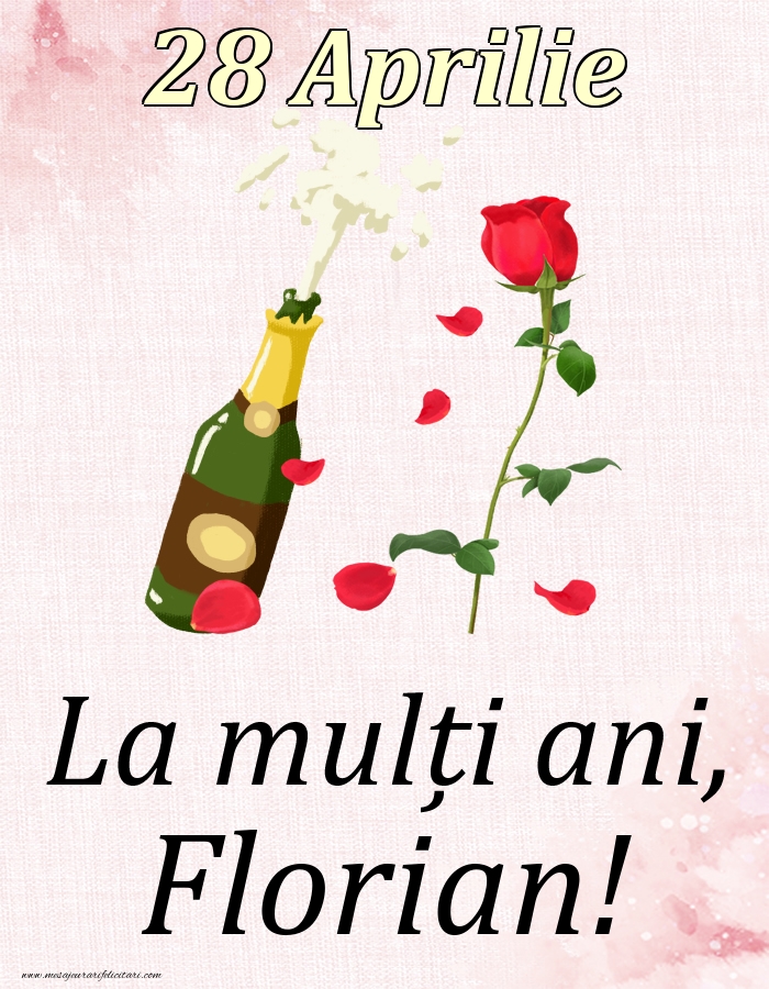 La mulți ani, Florian! - 28 Aprilie | Felicitare cu șampanie și un trandafir | Felicitari de Ziua Numelui