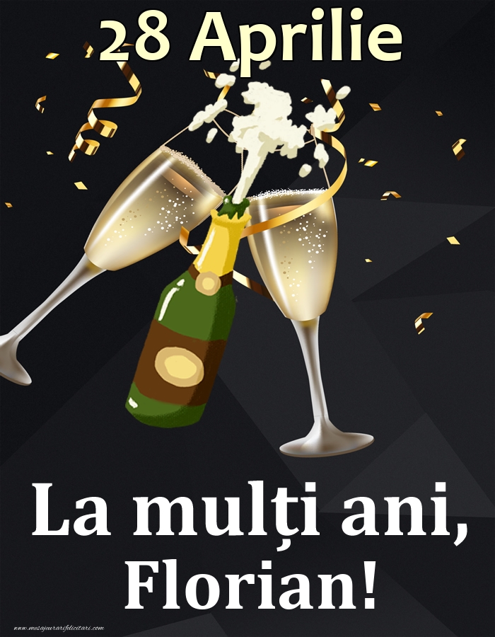 28 Aprilie - La mulți ani, Florian! | Felicitare cu șampanie și pahare pe fundal negru pentru bărbați | Felicitari de Ziua Numelui