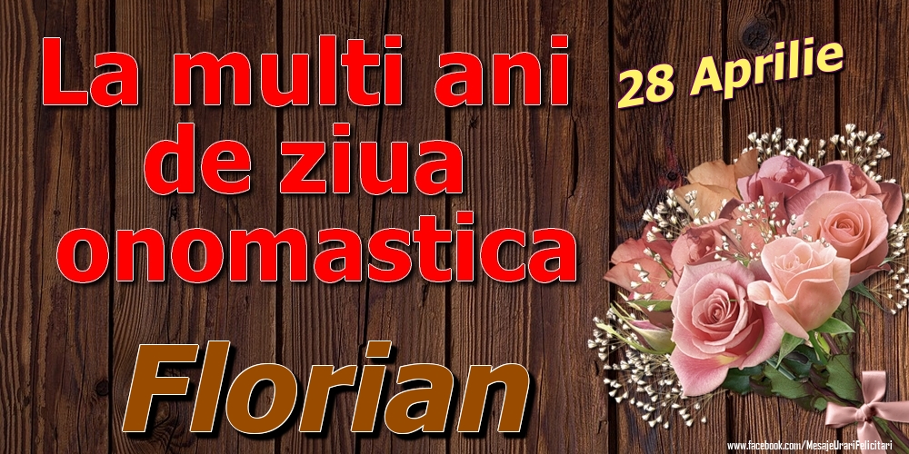 28 Aprilie - La mulți ani de ziua onomastică Florian | Felicitare cu trandafiri pe fundal vintage de lemn | Felicitari de Ziua Numelui