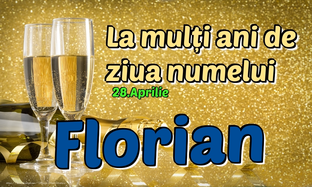 28.Aprilie - La mulți ani de ziua numelui Florian! | Felicitare cu șampanie pentru bărbați | Felicitari de Ziua Numelui
