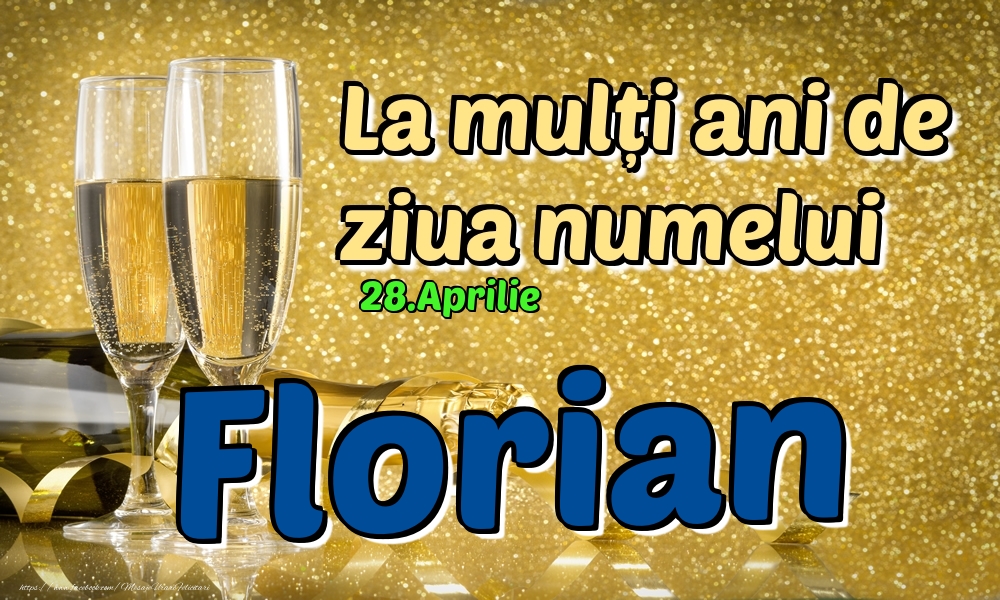 28.Aprilie - La mulți ani de ziua numelui Florian! | Felicitare cu șampanie pentru bărbați | Felicitari de Ziua Numelui