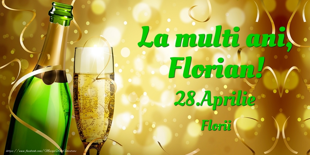 La multi ani, Florian! 28.Aprilie - Florii | Felicitare cu șampanie pentru sărbătoriți | Felicitari de Ziua Numelui
