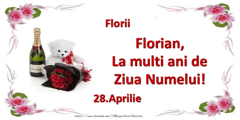 Florian, la multi ani de ziua numelui! 28.Aprilie Florii | Felicitare cu buchet de flori, șampanie și ursuleț pentru femei | Felicitari de Ziua Numelui