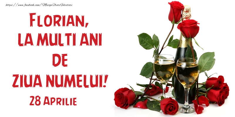 Florian, la multi ani de ziua numelui! 28 Aprilie | Felicitare cu sampanie cu pahare și trandafiri roșii | Felicitari de Ziua Numelui