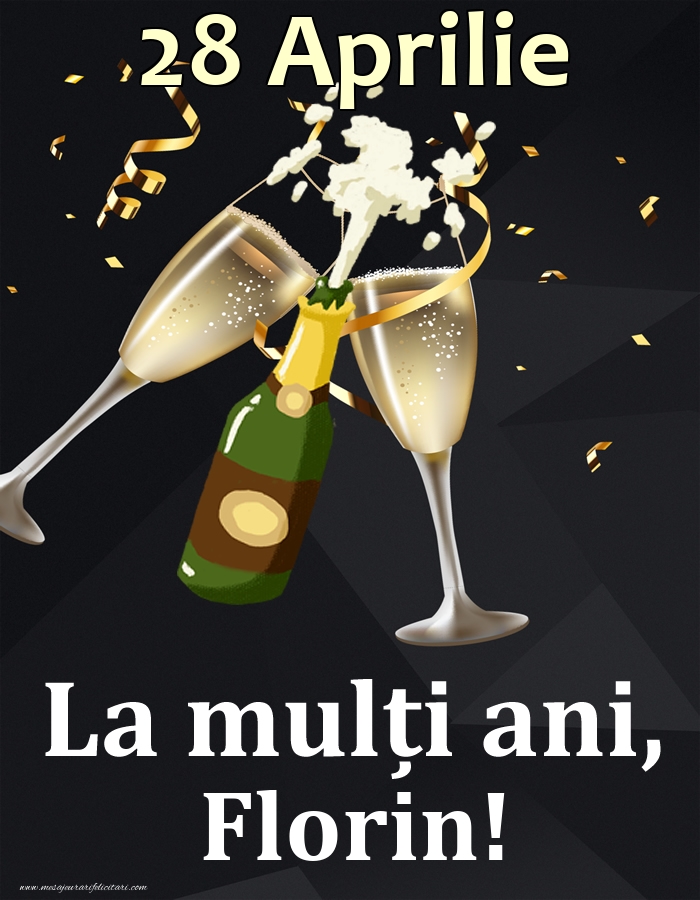 28 Aprilie - La mulți ani, Florin! | Felicitare cu șampanie și pahare pe fundal negru pentru bărbați | Felicitari de Ziua Numelui