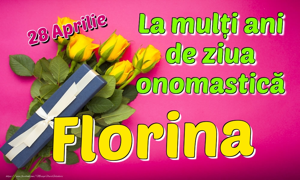 28 Aprilie - La mulți ani de ziua onomastică Florina | Felicitare cu trandafiri galbeni și cadou pentru femei | Felicitari de Ziua Numelui