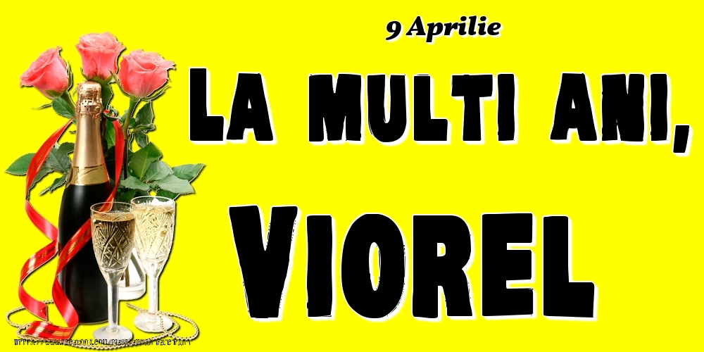 9 Aprilie -La  mulți ani Viorel! | Felicitare cu șampanie și 3 trandafiri pe fundal galben | Felicitari de Ziua Numelui