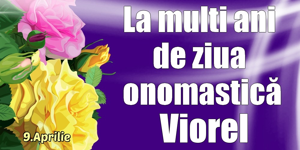 9.Aprilie - La mulți ani de ziua onomastică Viorel! | Felicitare cu trandafiri galben și roz | Felicitari de Ziua Numelui