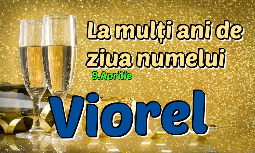 9.Aprilie - La mulți ani de ziua numelui Viorel! | Felicitare cu șampanie pentru bărbați | Felicitari de Ziua Numelui