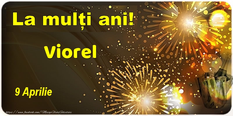 La multi ani! Viorel - 9 Aprilie | Felicitare cu șampanie și artificii | Felicitari de Ziua Numelui