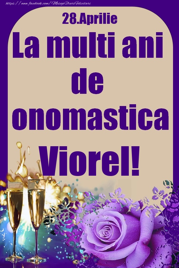 28.Aprilie - La multi ani de onomastica Viorel! | Felicitare cu pahare de sampanie si trandafiri | Felicitari de Ziua Numelui