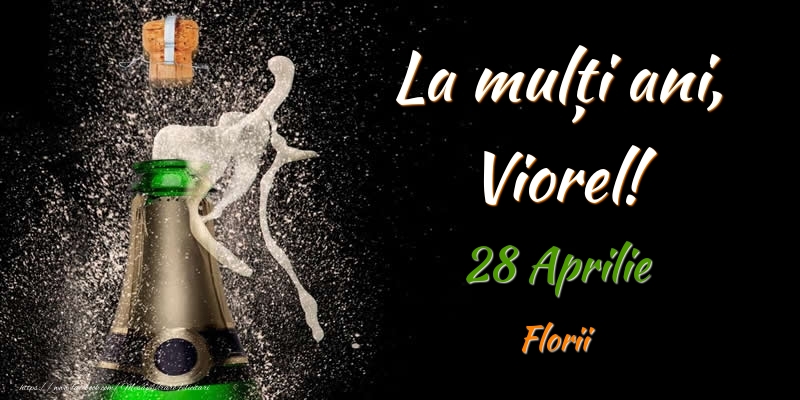 La multi ani, Viorel! 28 Aprilie Florii | Felicitare cu sampanie pe fundal negru pentru bărbați sau femei | Felicitari de Ziua Numelui