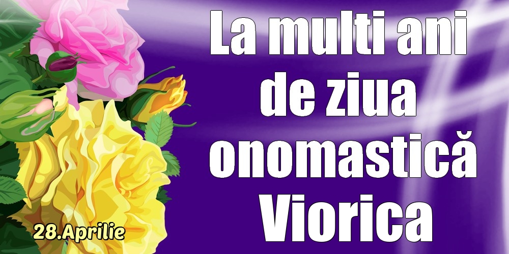 28.Aprilie - La mulți ani de ziua onomastică Viorica! | Felicitare cu trandafiri galben și roz | Felicitari de Ziua Numelui