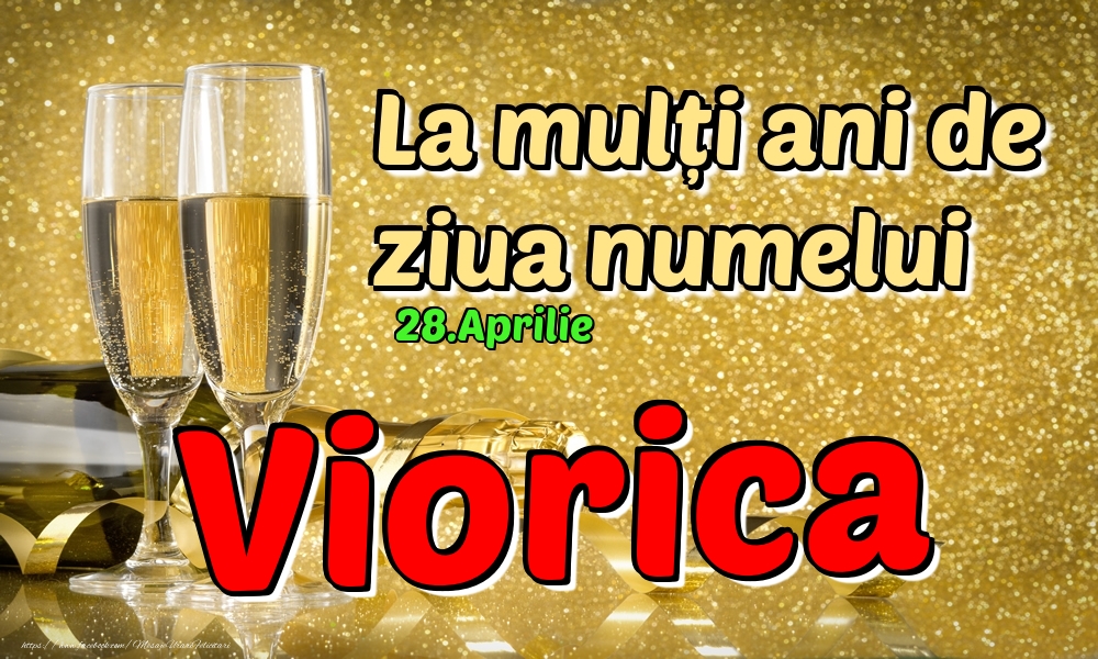 28.Aprilie - La mulți ani de ziua numelui Viorica! | Felicitare cu șampanie pentru femei | Felicitari de Ziua Numelui